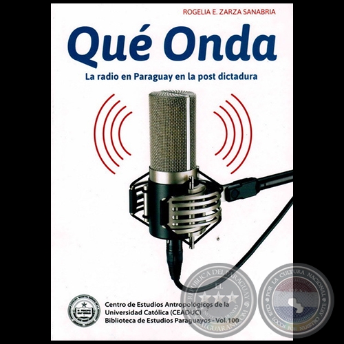 QUÉ ONDA: LA RADIO EN PARAGUAY EN LA POST DICTADURA - Autora: ROGELIA R. ZARZA SANABRIA - Año 2013